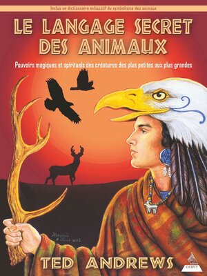 cover image of Le langage secret des animaux--Pouvoirs magiques et spirituels des créatures des plus petites aux p